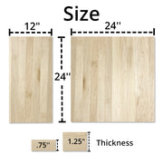 two Hard Maple Panels laid out to show the sizes and thickness of the boards 
Sizes:
Large: 24x24
Small: 12"x 24" 
Thickness:
1.25"
.75"